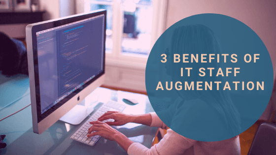 3 Benefits of IT Staff Augmentation