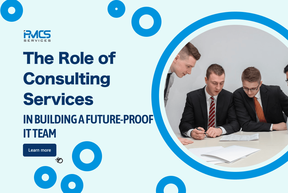 The Role of Consulting Services in Building a Future-Proof IT Team