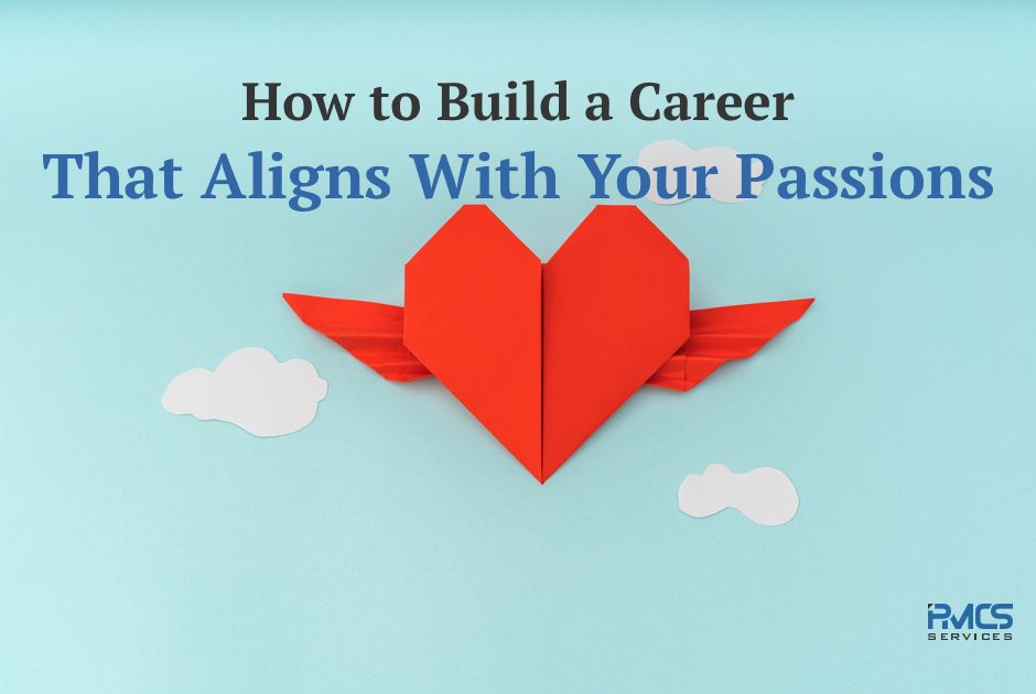 How to Build a Career That Aligns With Your Passions